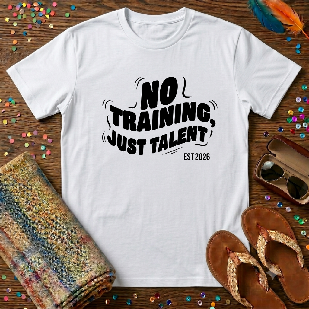 No Training Just Talent  T-Shirt