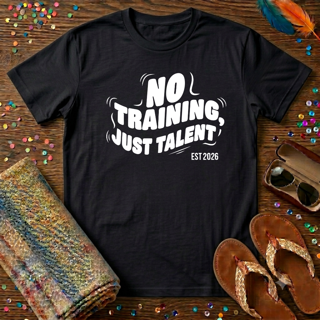 No Training Just Talent  T-Shirt