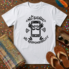 No Signal No Responsibility  T-Shirt