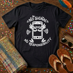 No Signal No Responsibility  T-Shirt