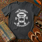 No Signal No Responsibility  T-Shirt