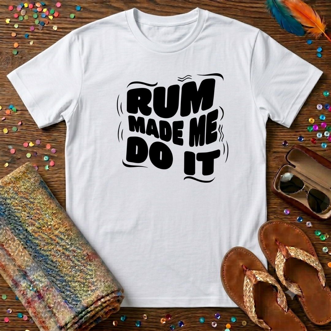 Rum Made Me Do It T-Shirt