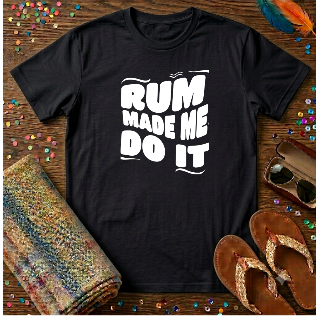 Rum Made Me Do It T-Shirt