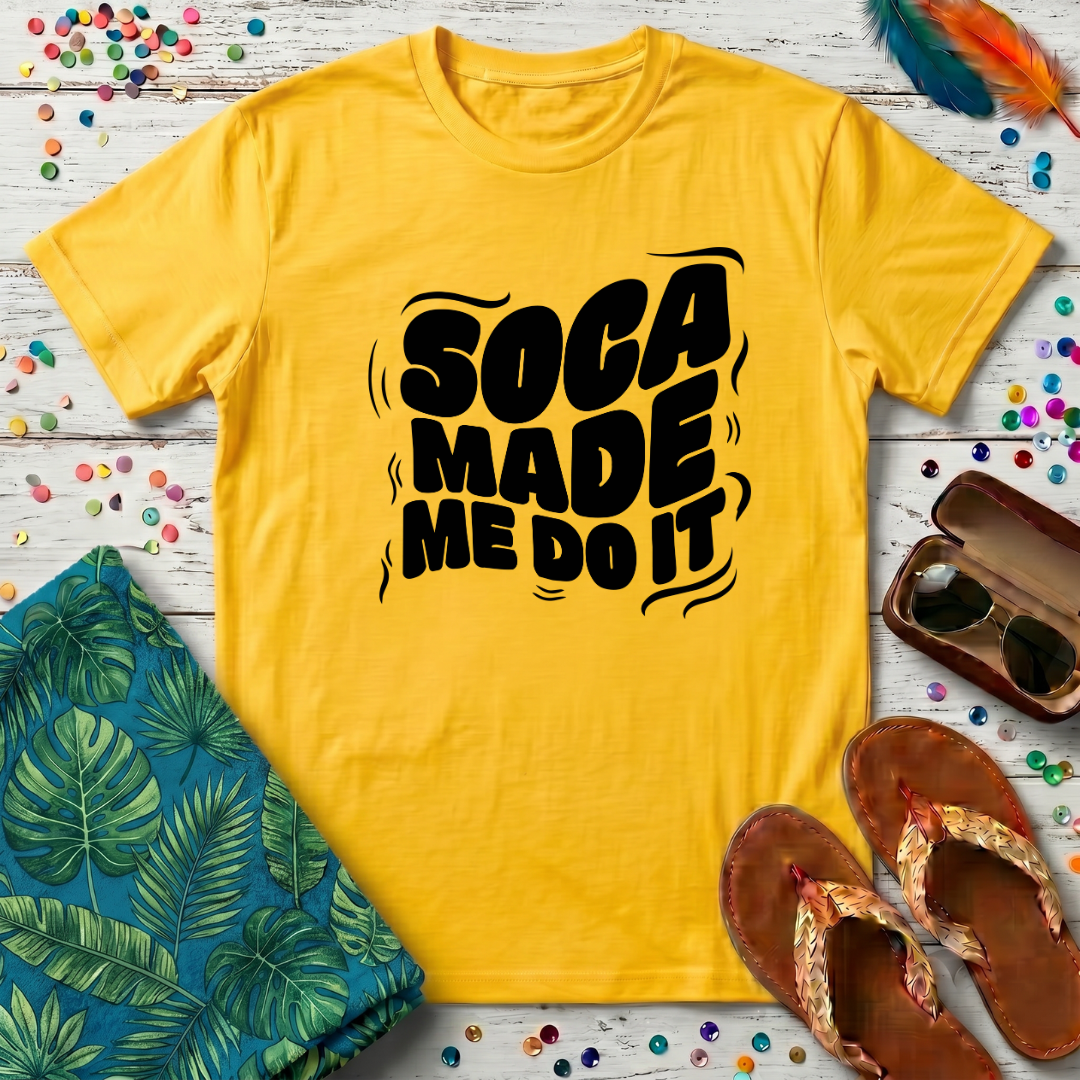 Soca Made Me Do It T-Shirt