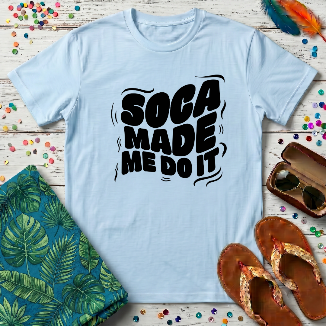 Soca Made Me Do It T-Shirt