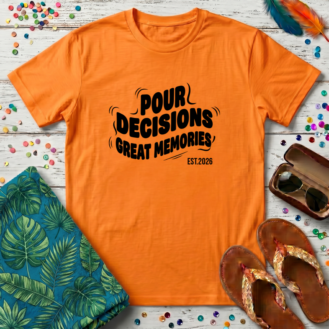 Pour Decisions Great Memories T-Shirt