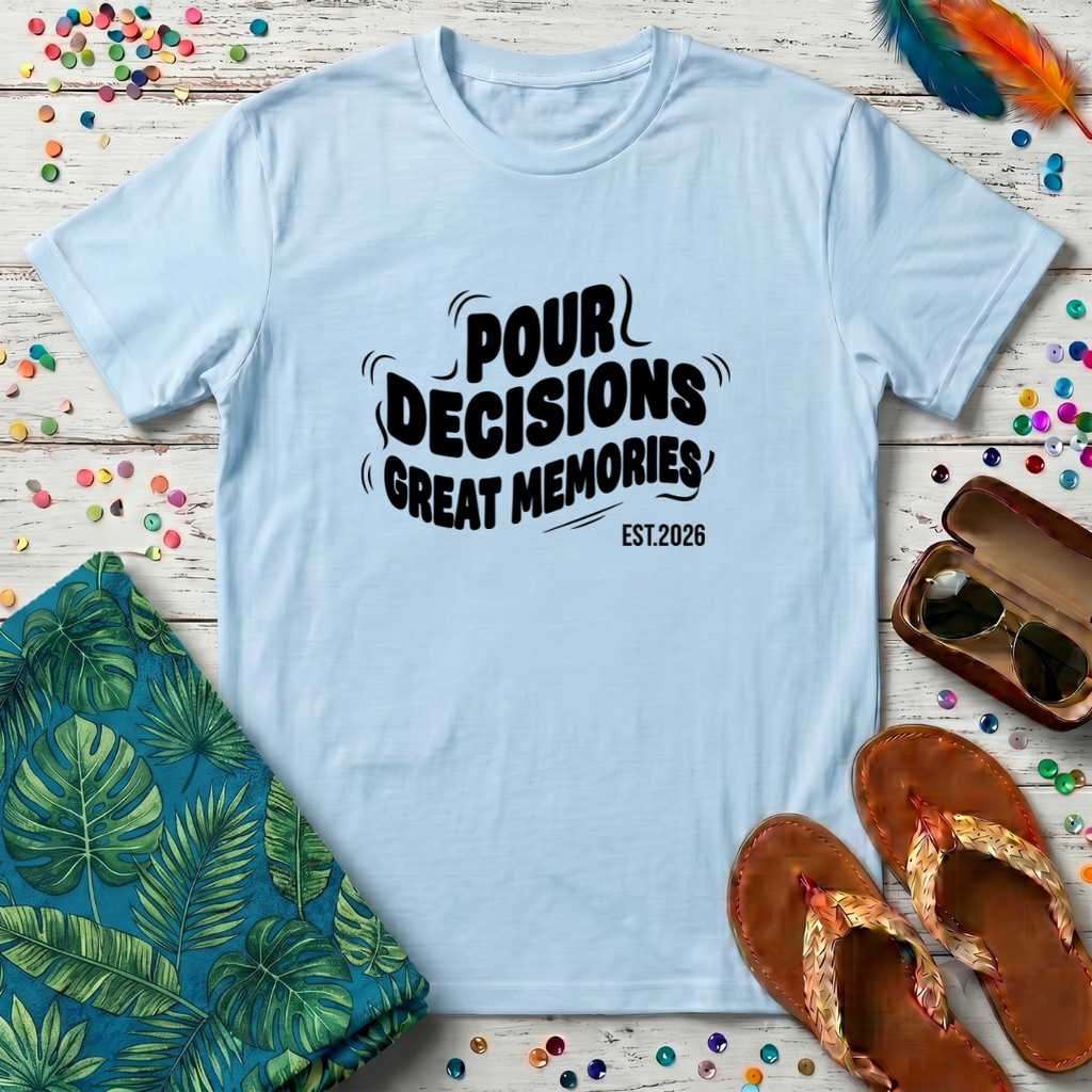 Pour Decisions Great Memories T-Shirt