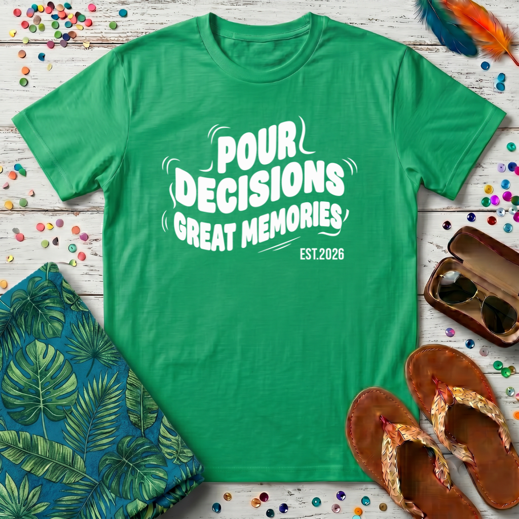 Pour Decisions Great Memories T-Shirt