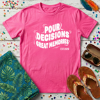 Pour Decisions Great Memories T-Shirt