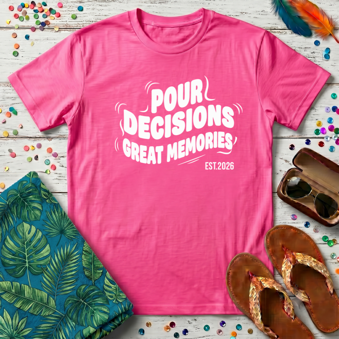 Pour Decisions Great Memories T-Shirt
