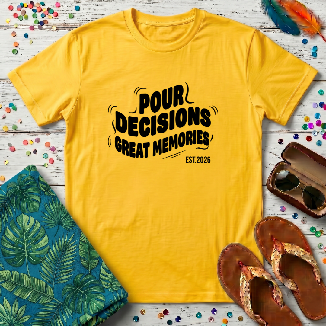 Pour Decisions Great Memories T-Shirt