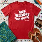 Pour Decisions Great Memories T-Shirt