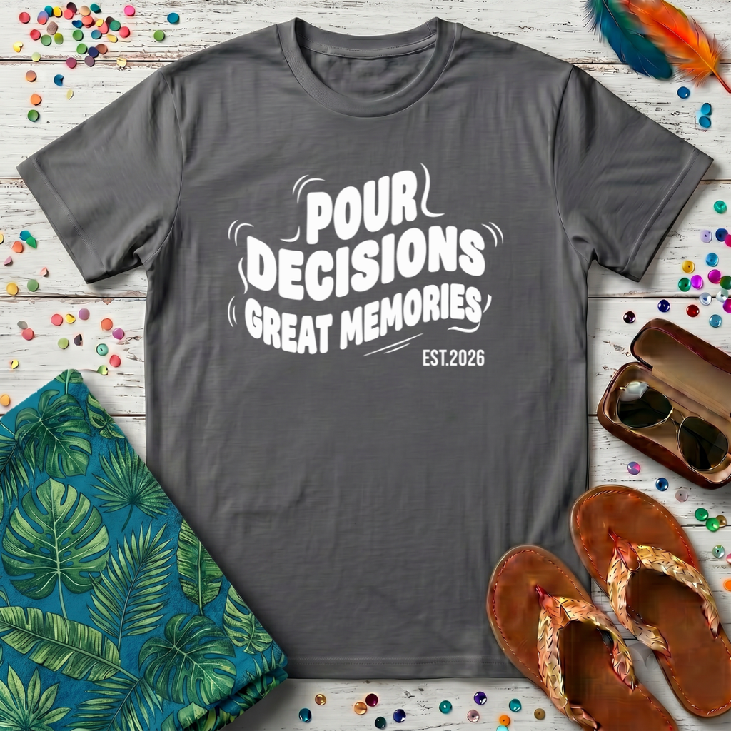 Pour Decisions Great Memories T-Shirt