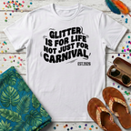 Glitter Is For Life Not Just For Carnival T-Shirt