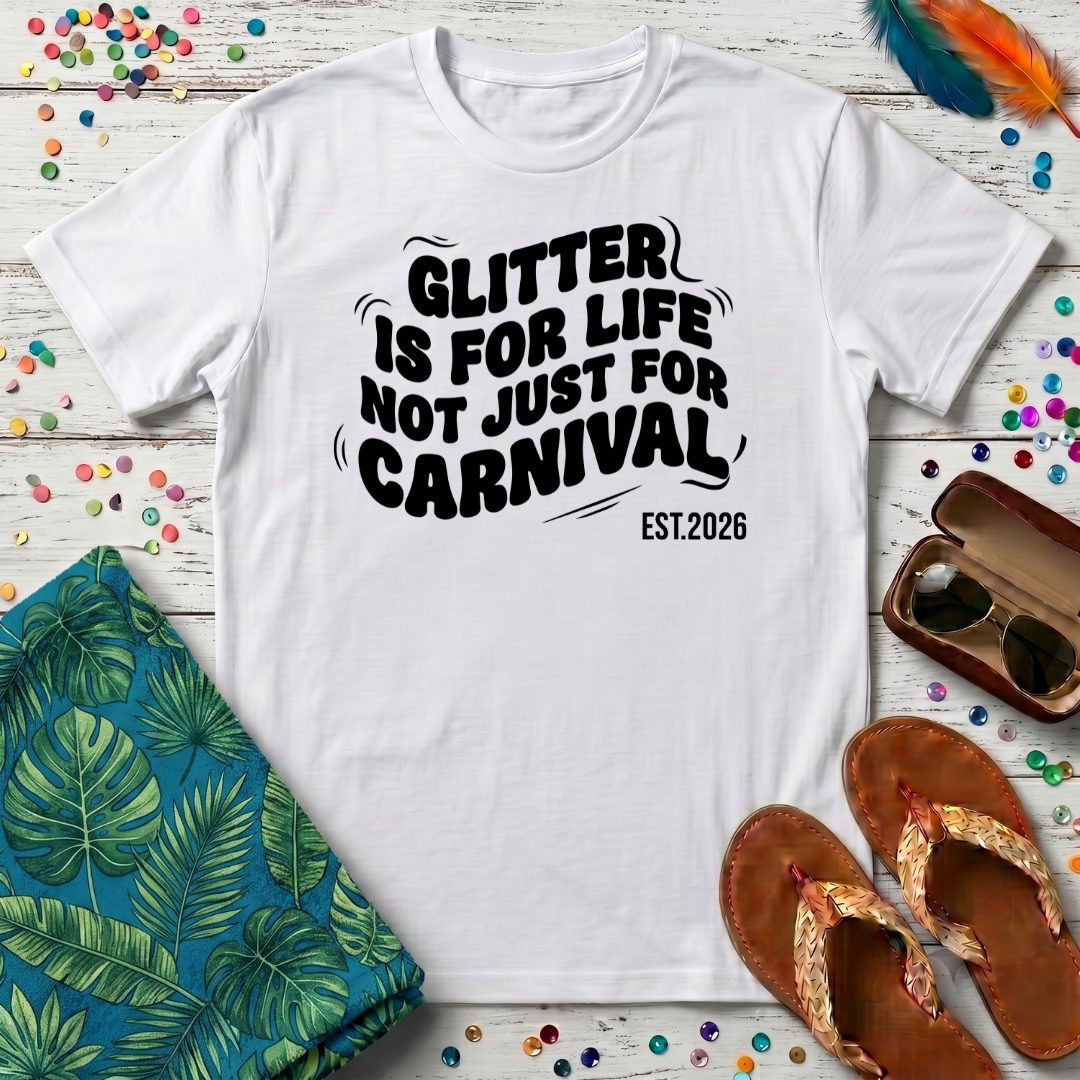 Glitter Is For Life Not Just For Carnival T-Shirt