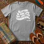 Glitter Is For Life Not Just For Carnival T-Shirt