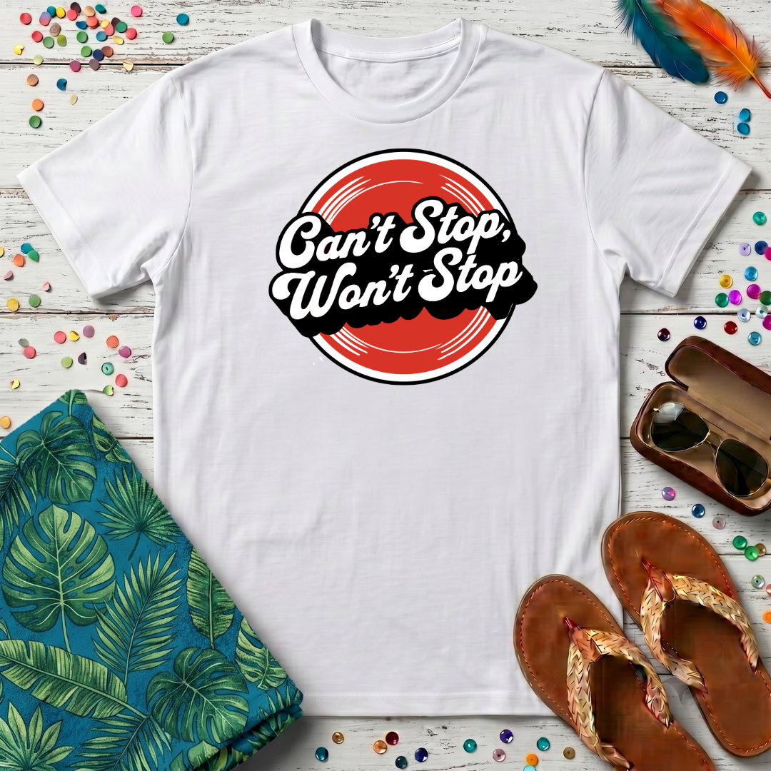 Can't Stop, Won't Stop T-Shirt