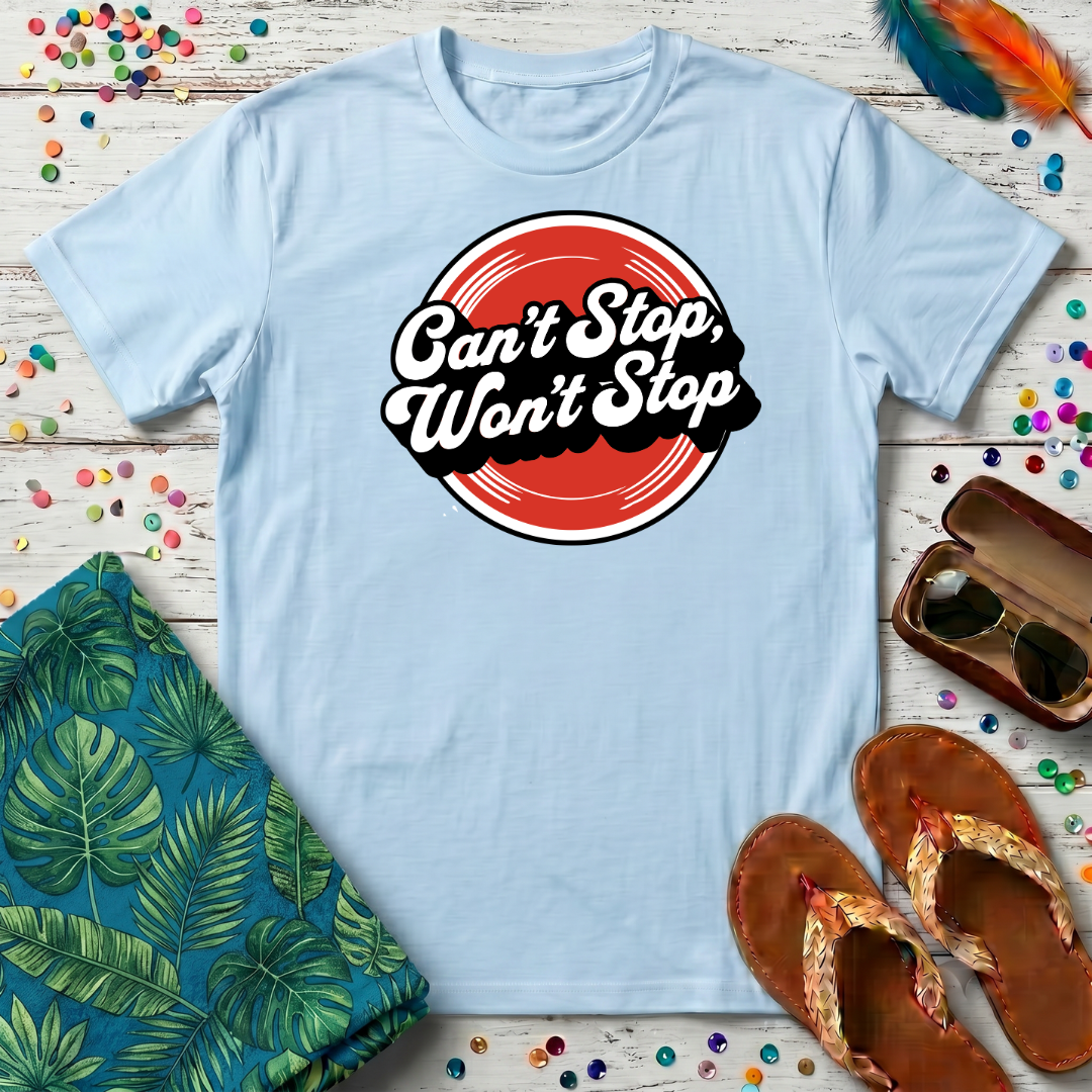 Can't Stop, Won't Stop T-Shirt