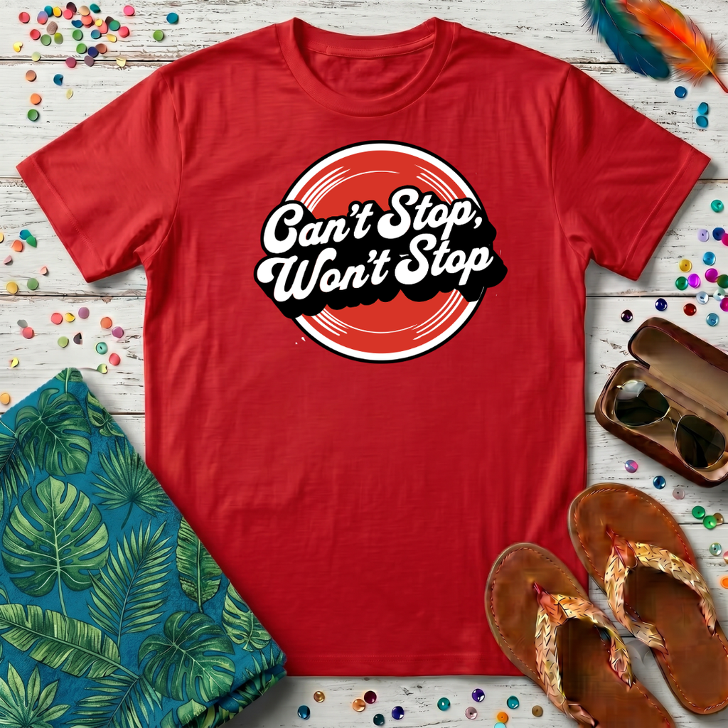 Can't Stop, Won't Stop T-Shirt