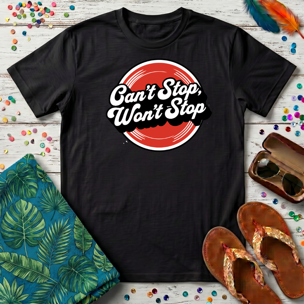 Can't Stop, Won't Stop T-Shirt