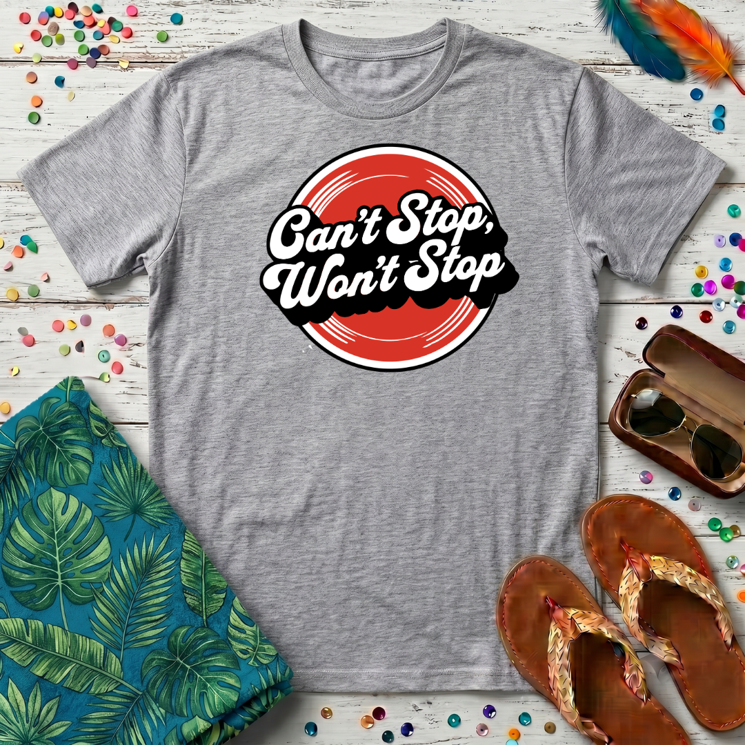 Can't Stop, Won't Stop T-Shirt