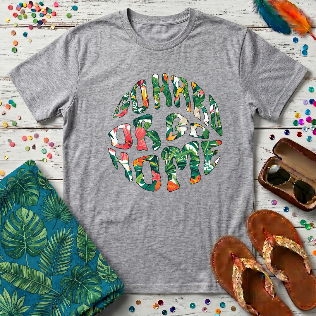 Go Hard Or Go Home T-Shirt